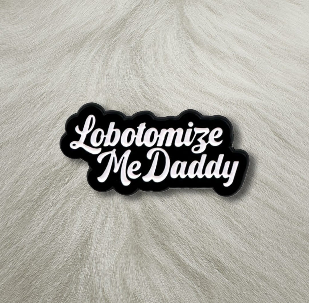 "Lobotomize Me, Daddy" Lapel Pin